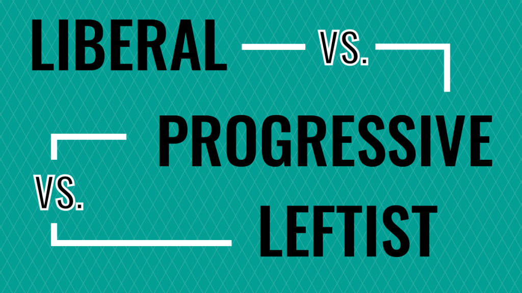 The Difference Between Liberals, Progressives, and&nbsp;Leftists